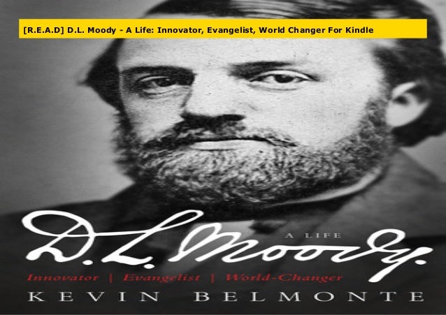 D.L. Moody - A Life: Innovator, Evangelist, World Changer